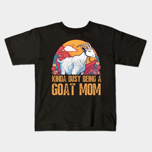 Kinda busy being a mom who loves goats funny farm design Kids T-Shirt by click2print